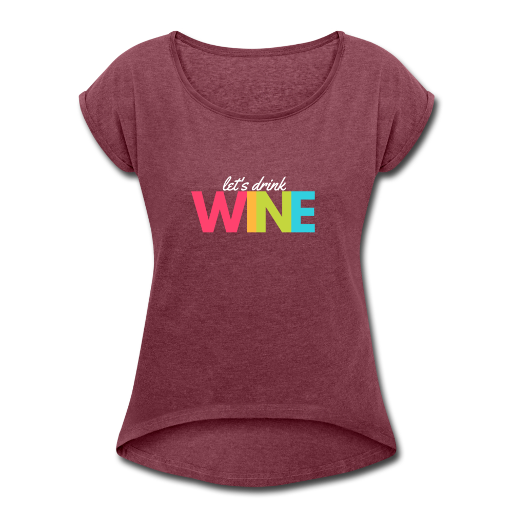 Let's drink wine, Women's T - heather burgundy