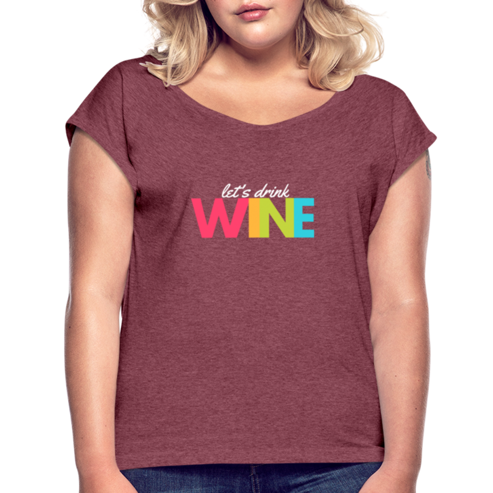 Let's drink wine, Women's T - heather burgundy